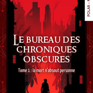 Le bureau des chroniques obscures - Tome 1 : La mort n'absout personne